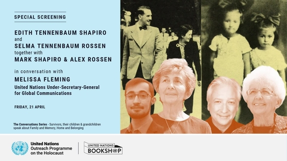 Holocaust Remembrance Day (Yom HaShoah) – Holocaust survivors Edith Shapiro and Selma Rossen and family in conversation with Melissa Fleming, USG for Global Communications, about Family and Memory, Home and Belonging