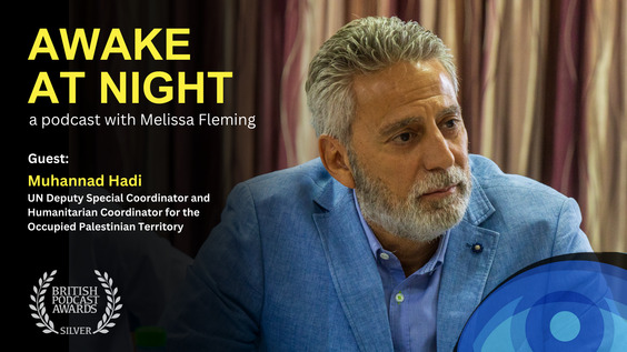"I promised I will tell the story" Melissa Fleming (UN) interviews Muhannad Hadi (UN Deputy Special Coordinator and Humanitarian Coordinator for the Occupied Palestinian Territory) - Awake at Night: S9E12