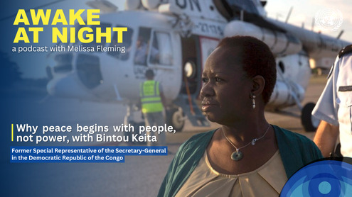 Bintou Keita (Former Special Representative of the Secretary-General in the Democratic Republic of the Congo) on Awake at Night podcast with Melissa Fleming (Under-Secretary-General for Global Communications)