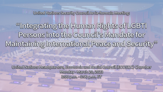 United Nations Security Council Arria-formula Meeting: "Integrating the Human Rights of LGBTI persons into the Council's Mandate for Maintaining International Peace and Security"