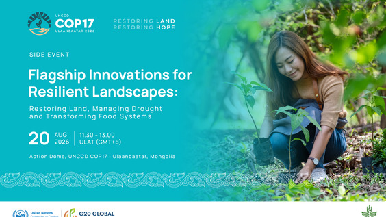 Flagship Innovations for Resilient Landscapes: Restoring Land, Managing Drought and Transforming Food Systems - Action Dome, UNCCD COP17