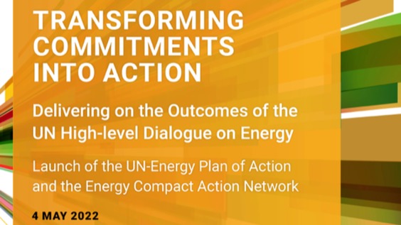 Transforming Commitments into Action - Delivering on the Outcomes of the High-Level Dialogue on Energy: Launch of UN-Energy Plan of Action and the Energy Compact Action Network