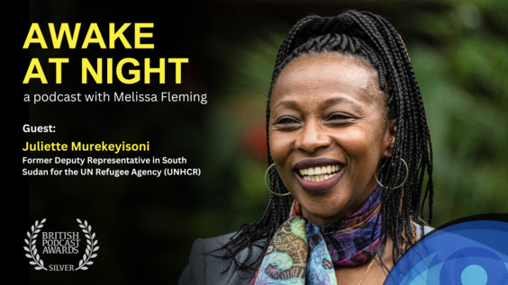 "Keeping hope alive" Melissa Fleming (UN) interviews Juliette Murekeyisoni (Former UNHCR Deputy Representative in South Sudan) - Awake at Night: S9E11
