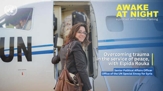 Elpida Rouka (Office of the UN Special Envoy for Syria based in Geneva) on Awake at Night podcast with Melissa Fleming (Under-Secretary-General for Global Communications)