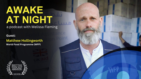 "Racing to prevent famine in Gaza" Melissa Fleming (UN) interviews Matthew Hollingworth (World Food Programme) - Awake at Night: S9E10