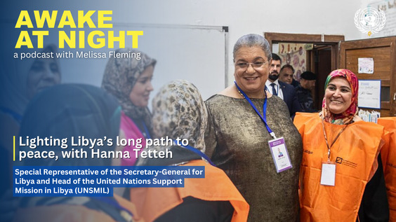 Hanna Tetteh (Special Representative of the Secretary-General for Libya and Head of the United Nations Support Mission in Libya) on Awake at Night podcast with Melissa Fleming (Under-Secretary-General for Global Communications)