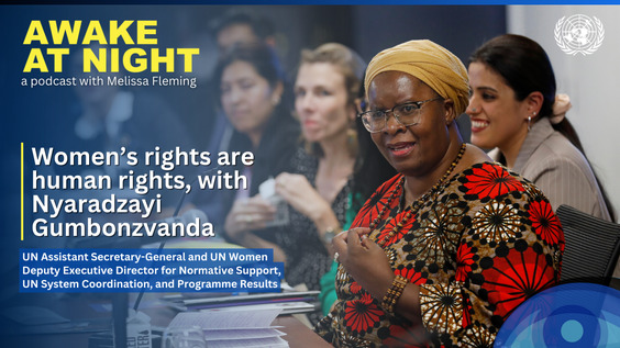 Nyaradzayi Gumbonzvanda (UN Assistant Secretary-General and UN Women Deputy Executive Director) on Awake at Night podcast with Melissa Fleming (Under-Secretary-General for Global Communications)