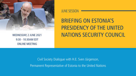 Civil Society dialogue with H.E. Mr. Sven Jürgenson, Permanent Representative of Estonia to the United Nations on the Estonian Presidency of the Security Council in June 2021
