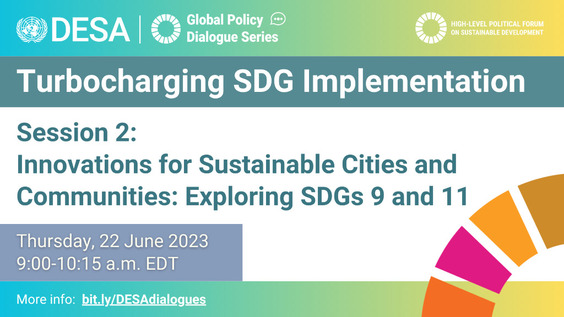 UN DESA Global Policy Dialogues to Turbocharge SDG Implementation - Session 2: Innovations for Sustainable Cities and Communities: Exploring SDGs 9 and 11