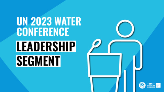 (Part 2) Leaders Segment - UN 2023 Water Conference