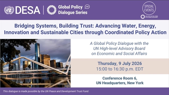 Bridging Systems, Building Trust: Advancing Water, Energy, Innovation and Sustainable Cities through Coordinated Policy Actions A UN DESA Global Policy Dialogue.