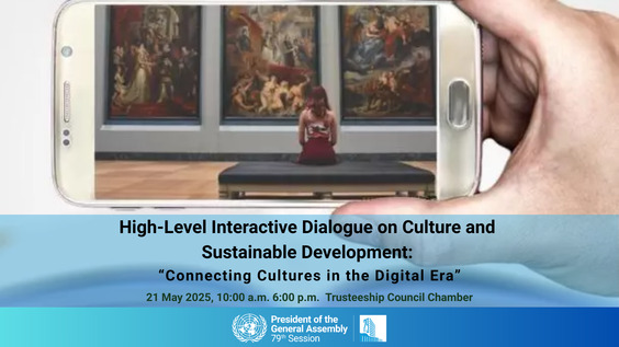 (Part 1) High-Level Interactive Dialogue on Culture and Sustainable Development: Connecting Cultures in the Digital Era - General Assembly, 79th session