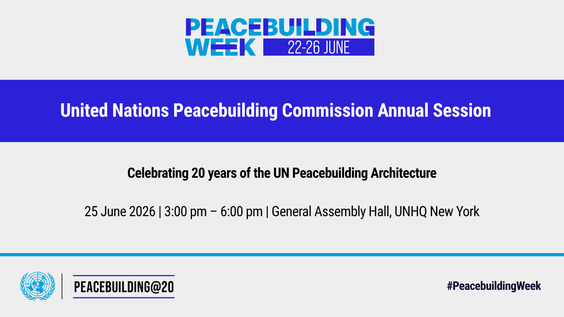 Peacebuilding Commission Annual Session: UN Peacebuilding @20 – Partnerships for Innovation, Inclusion and Impact