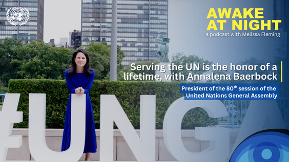 Annalena Baerbock (President of the 80th session of the United Nations General Assembly) on Awake at Night podcast with Melissa Fleming (Under-Secretary-General for Global Communications)