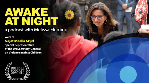 "The Light in Their Eyes" Melissa Fleming (UN) interviews Dr. Najat Maalla M'jid (UN Special Representative on Violence against Children) - Awake at Night: S7-E3