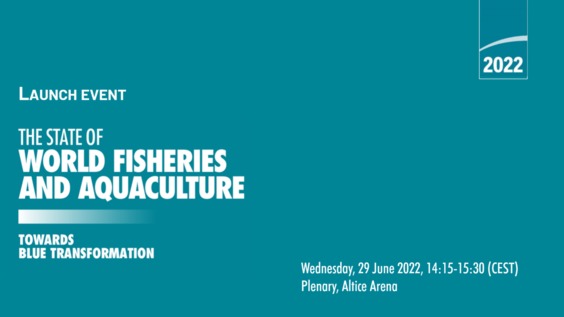 The Launch of the 2022 Edition of the State of the World Fisheries and Aquaculture Report of the Food and Agriculture Organization of the United Nations (FAO): Side Event  - UN Ocean Conference 2022