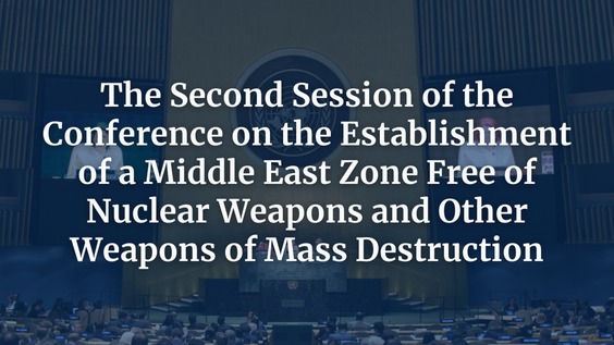 Opening of the Second Session of the Conference on the Establishment of a Middle East Zone Free of Nuclear Weapons and Other Weapons of Mass Destruction