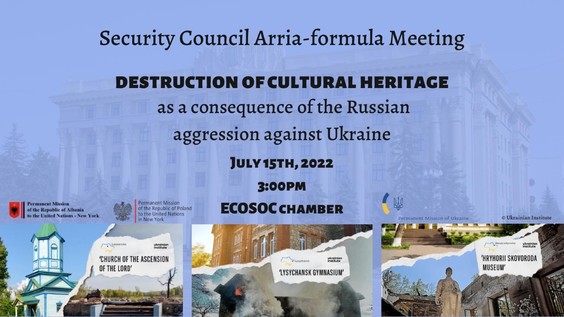 The Destruction of cultural heritage as a consequence of the Russian aggression against Ukraine - Security Council Arria Formula meeting