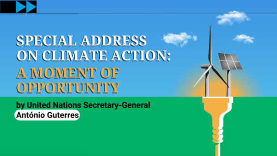 A Moment of Opportunity: Special Address on Climate Action by United Nations Secretary-General António Guterres