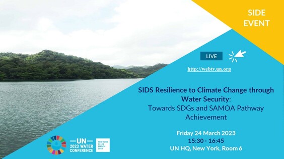 SIDS Resilience to Climate Change through Water Security:  Towards SDGs and SAMOA Pathway Achievement (UN 2023 Water Conference Side Event)