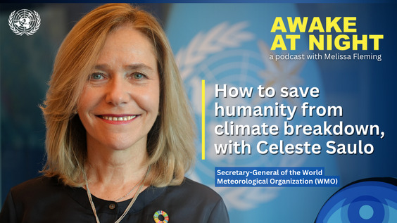 Celeste Saulo (WMO Secretary-General) on Awake at Night podcast with Melissa Fleming (Under-Secretary-General for Global Communications)
