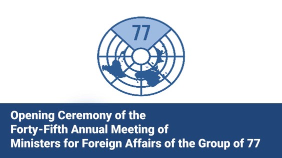 Opening Ceremony of the Forty-Fifth Annual Meeting of Ministers for Foreign Affairs of the Group of 77
