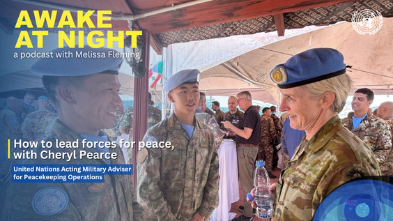Cheryl Pearce (UN Acting Military Adviser for Peacekeeping Operations) on Awake at Night podcast with Melissa Fleming (Under-Secretary-General for Global Communications)
