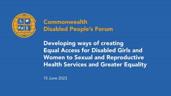 Developing ways of creating Equal Access for Disabled Girls and Women to Sexual and Reproductive Health Services and Greater Equality (COSP16 Side Event)