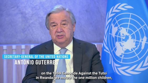 António Guterres (UN Secretary-General) on The International Day of Reflection on the Tutsi Genocide in Rwanda in 1994
