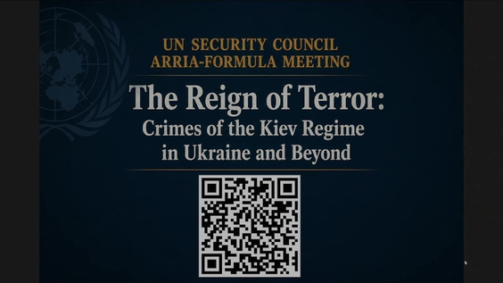 Arria Formula Meeting Entitled: "The Reign of Terror: Crimes of the Kiev Regime in Ukraine and Beyond."