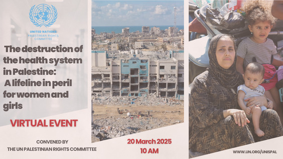 The destruction of the health system in Palestine:  A lifeline in peril for women and girls  (CSW69 Side Event)