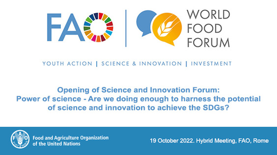 World Food Forum 2022: Opening of Science and Innovation Forum: Power of science - Are we doing enough to harness the potential of science and innovation to achieve the SDGs?