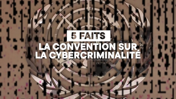 LA CONVENTION SUR LA CYBERCRIMINALITÉ: 5 FAITS