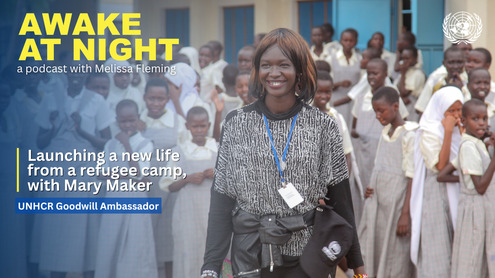Mary Maker (UNHCR Goodwill Ambassador) on Awake at Night podcast with Melissa Fleming (Under-Secretary-General for Global Communications)