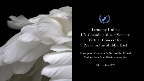 Harmony Unites: UN Chamber Music Society Virtual Concert for Peace in the Middle East - In support of the relief efforts of the United Nations Relief and Works Agency for Palestine Refugees in the Near East (UNRWA)