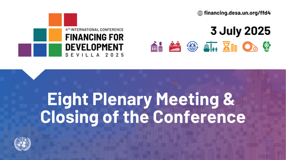 Eight Plenary Meeting & Closing - 4th International Conference on Financing for Development FFD4 (Sevilla, Spain)