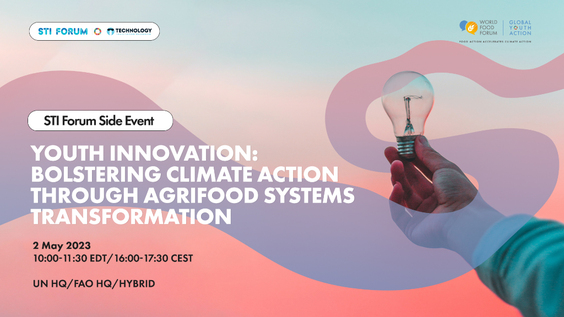 Youth Innovation: Bolstering climate action through agrifood systems transformation in the context of COVID-19 recovery (2023 STI Forum Side Event)