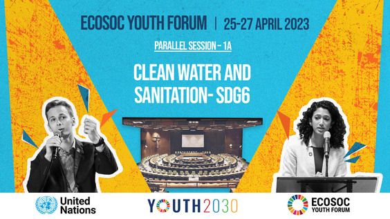 Water for Health and Cooperation: Youth Priorities, Challenges, and Success Stories (SDG 6) - 2023 ECOSOC Youth Forum, Thematic Breakout Session 1A