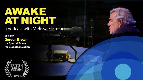 "Unleashing Hidden Talent" Melissa Fleming (UN) interviews Gordon Brown (UN Special Envoy for Global Education, former Prime Minister of the UK) - Awake at Night: S8-E7