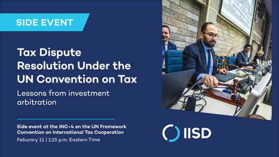 Tax Dispute Resolution Under the UN Convention on Tax: Lessons from investment arbitration (INC-4 Side Event)