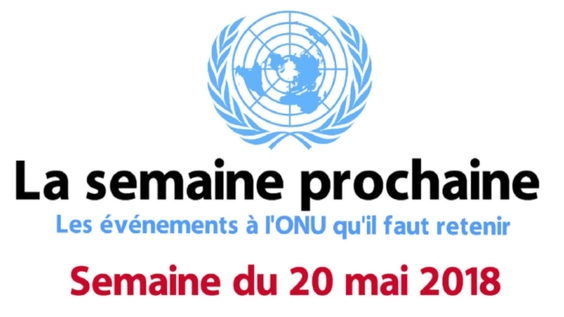 Au programme à l&#039;ONU - semaine 20 mai 2018