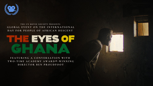 UN Movie Society | Global Event on the UN International Day for People of African Descent – featuring THE EYES OF GHANA