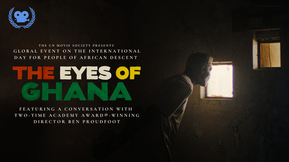 UN Movie Society | Global Event on the UN International Day for People of African Descent – featuring THE EYES OF GHANA