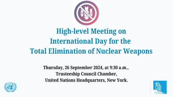 (Continued) High-level Meeting on International Day for the Total Elimination of Nuclear Weapons - General Assembly, 79th session