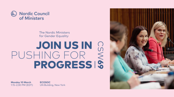Nordic ministers' panel: Join us in Pushing for Progress! (CSW69 Side Event)