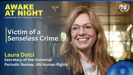 Laura Dolci (Secretary of the Universal Periodic Review, UN Human Rights) on Awake at Night podcast with Melissa Fleming (Under-Secretary-General for Global Communications)