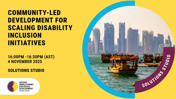 Partner Sessions - Community-led Development for Scaling Disability Inclusion Initiatives - Second World Summit for Social Development (Doha, Qatar 4-6 November 2025)