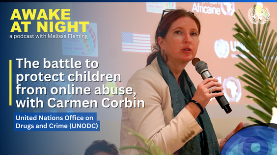 Carmen Corbin (UNODC) on Awake at Night podcast with Melissa Fleming (Under-Secretary-General for Global Communications)
