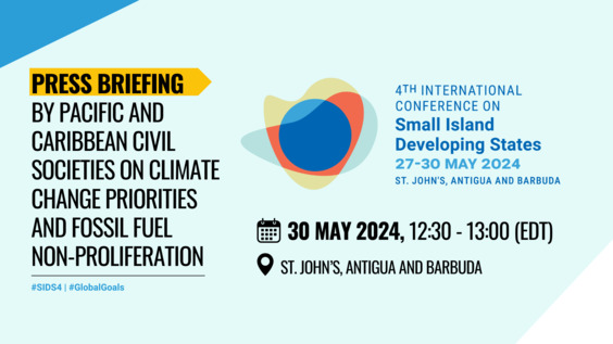 Briefing by Pacific and Caribbean Civil Societies on Climate Change Priorities and Fossil Fuel Non-Proliferation - SIDS4 (27-30 May 2024 - Antigua and Barbuda)