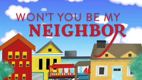 Thumbnail for entry Won't You Be My Neighbor? - Tom Mullins: The Power of Affirmation